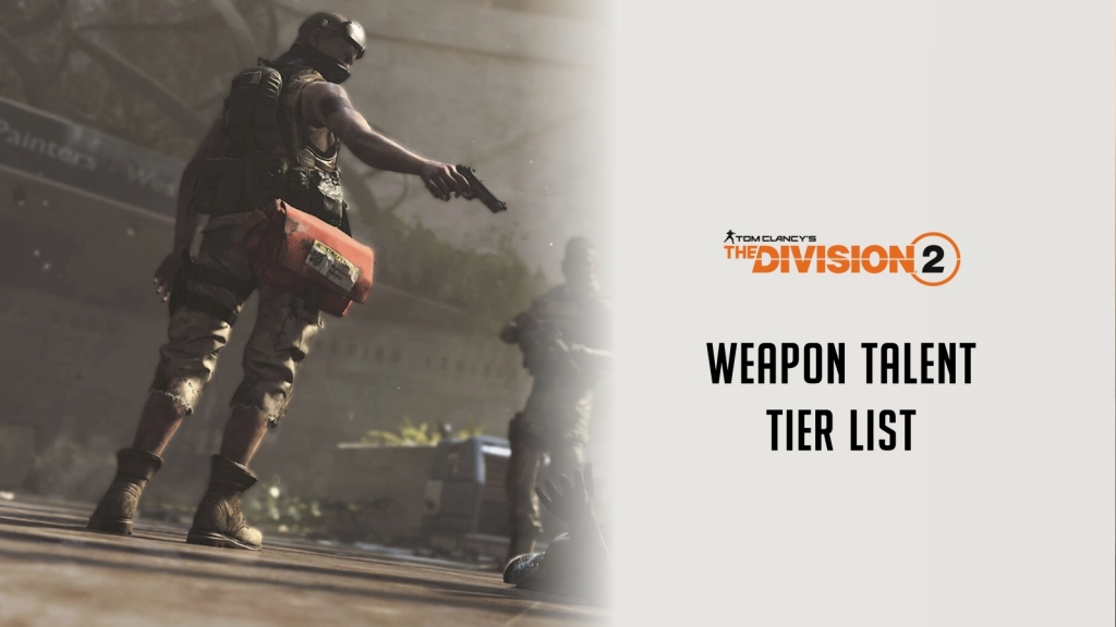 The Division 2 Weapon Talents Tier List Best Weapon Talents in TD2